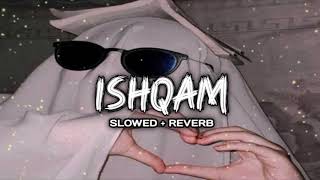 ISHQAM [ Slow and Reverb ] #Mika singh And Ali quli Mirza#latest song