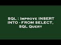 SQL : Improve INSERT INTO - FROM SELECT, SQL Query