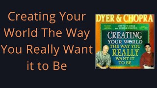 Creating Your World The Way You Really Want It To Be Wayne Dyer Deepak Chopra