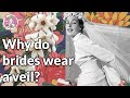 WHY DO BRIDES WEAR A VEIL?