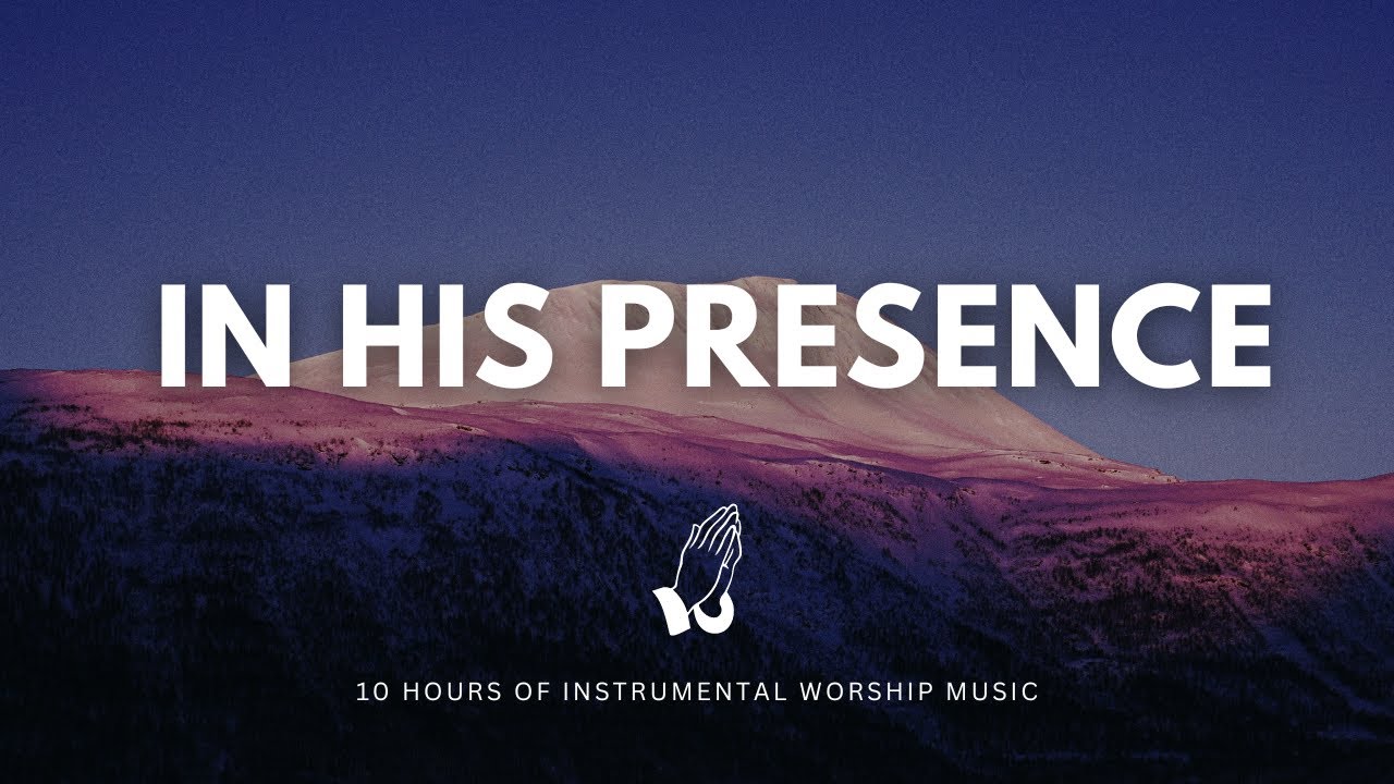 10 Hours Of Healing Instrumental Worship Find Peace In His Presence