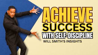 Achieve Success with Self-discipline: Will Smith's Insights