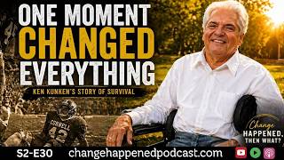 One Moment Changed Everything | Ken Kunken's Story