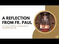 A Reflection from Fr. Paul, Thursday, November 7th, 2024, St. Pius X Parish Community, Wauwatosa, WI