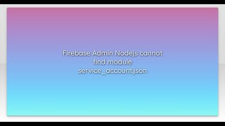 Firebase Admin Nodejs cannot find module service_account.json