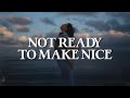 The Chicks - Not Ready To Make Nice (Lyrics)