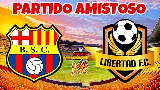 Barcelona SC vs Libertad FC Partido Amistoso 2023