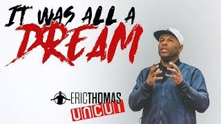 Eric Thomas | It Was All A Dream (Eric Thomas Motivation)