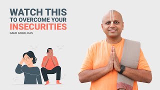 Watch This To Overcome Your Insecurities | Gaur Gopal Das