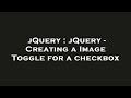 jQuery : jQuery - Creating a Image Toggle for a checkbox