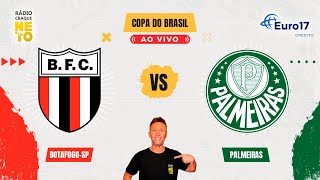 Palmeiras x Botafogo-SP | AO VIVO | Copa do Brasil 2024 | Rádio Craque Neto