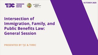 Intersection of Immigration, Family Law, and Public Benefits Law: Free General Session