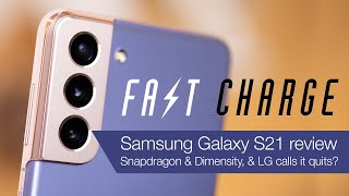 Fast Charge ep. 49: Galaxy S21 review, Snapdragon & Dimensity, LG leaving the industry