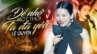 ĐỂ NHỚ MỘT THỜI TA ĐÃ YÊU - LỆ QUYÊN | Hát Live Quá Ngọt Ngào, Đẳng Cấp Trên Cả Tuyệt Vời