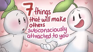 7 Things That Attract Others Subconsciously To You