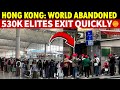 Hong Kong: Abandoned by the World! 530K Hong Kong Elites Exit in 3 Years,Replaced by 4Mn Mainlanders