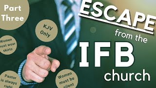 Our Escape From the IFB Denomination - Leaving a Theologically Unsound Church - Part 3