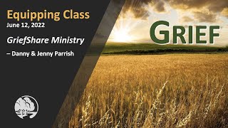 Grief (1 of 2, "GriefShare Ministry / Danny & Jenny Parrish") - ROCC Equipping Class