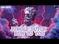 JUNGLE DUTCH RUNTO YOU ..