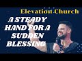 A Steady Hand For A Sudden Blessing II Elevation Church