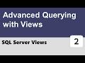 SQL Server Views #2 - Advanced Querying with Views