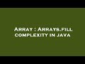 Array : Arrays.fill complexity in java