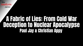 A Fabric of Lies: From Cold War Deception to Nuclear Apocalypse | Paul Jay & Christian Appy