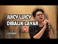 Juicy Luicy  -  Dibalik Layar