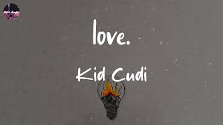 Kid Cudi - love. (Lyric Video) | Now is the time to show what you're made of (made of)