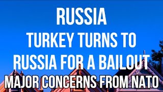 RUSSIA - TURKEY Turns to RUSSIA FOR A BAILOUT. New Trade Deals Risk Secondary Sanctions from NATO