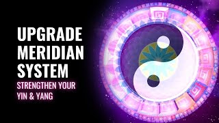 Upgrade Meridian System | Raise Your Energetic Frequency | Strengthen Your Yin and Yang | 852 Hz