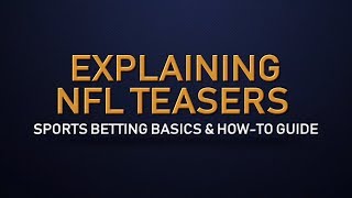 Explaining NFL Teaser Bets - Sports Betting Basics and How-To Guides