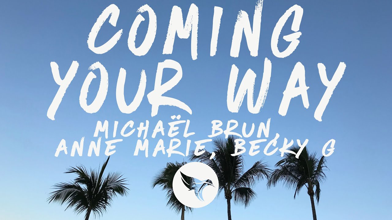 Michaël Brun Anne Marie Becky G Coming Your Way Letra Lyrics
