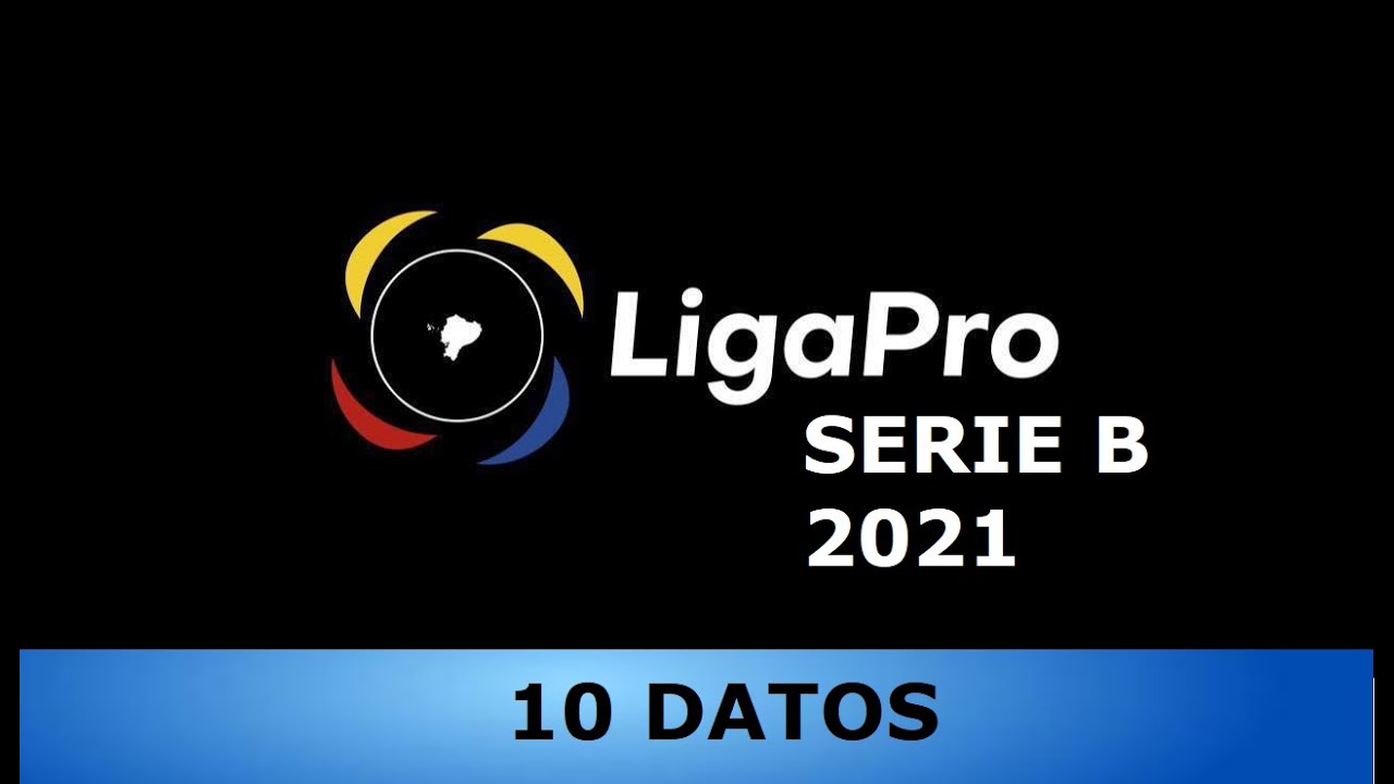 10 DATOS LIGA PRO SERIE B 2021 - YouTube