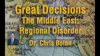 Great Decisions - The Middle East: Regional Disorder - Dr. Chris Bolan