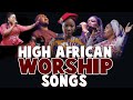 Mixtape Naija Africa Church Songs - High Praise and Worship Mixtape Naija Africa Church Songs
