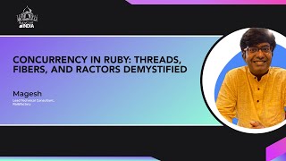 Concurrency in Ruby: Threads, Fibers and Ractors Demystified - Magesh(Railsfactory)