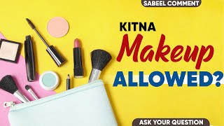 Ruling Of Makeup | Kya Ladkiyan Makeup Kar Sakti Hai | Does Islam Allow Women To Do Makeup | Makeup