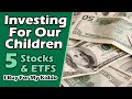 Investing for our Children - Top 5 Stocks & ETFs in my Daughter's Custodial Account