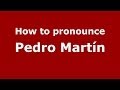 How to pronounce Pedro Martín (Spanish/Spain) - PronounceNames.com