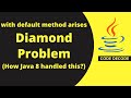 Diamond/Ambiguity problem of multiple inheritance due to Default methods in Java 8 [ SOLVED !! ]