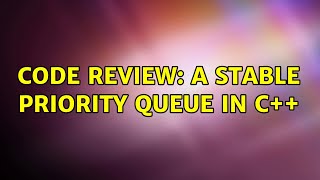 Code Review: A stable priority queue in C++ (2 Solutions!!)
