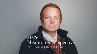#1376 Historian's Perspective with Joseph Ellis | The Thomas Jefferson Hour