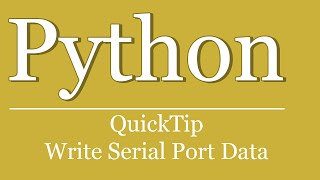 QuickTip #242 - Python Tutorial - Write Serial Port Data