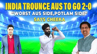 India Trounce Australia to Go 2-0 " Worst AUS side, Potlam Side" Says Cheeka | BGT 2nd Test Review