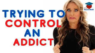 Trying to control an addicts behavior: what is enabling?