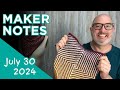 Maker Notes | July 30, 2024