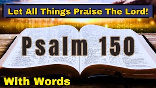 Psalm 150  Let All Things Praise The Lord!  KJV audio bible reading (with words)