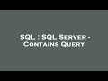 SQL : SQL Server - Contains Query