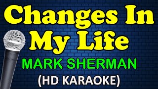 CHANGES IN MY LIFE - Mark Sherman (HD Karaoke)